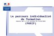 1 1 Le parcours individualisé de formation réunion des A.F de centrale du 19/01/2010 (PARIF)