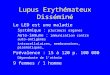 Lupus Erythémateux Disséminé Le LED est une maladie –Systémique : plusieurs organes –Auto-immune : immunisation contre auto-antigènes intracellulaires,