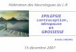 EPILEPSIE contraception, ménopause et GROSSESSE Arielle CRESPEL 15 décembre 2007 Fédération des Neurologues du L-R