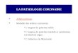 LA PATHOLOGIE CORONAIRE Athérosclérose Maladie des artères coronaires Langine de poitrine stable Langine de poitrine instable et syndromes coronariens