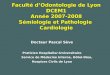 Faculté dOdontologie de Lyon DCEM1 Année 2007-2008 Sémiologie et Pathologie Cardiologie Docteur Pascal Sève Praticien Hospitalier-Universitaire Service