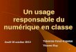 1 Un usage responsable du numérique en classe Jeudi 18 octobre 2012 Valentine Favel-Kapoïan Vincent Ruy