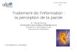 1 Traitement de linformation : la perception de la parole Pr. Claude Bonnet Université Louis Pasteur (Strasbourg 1) Faculté de Psychologie et des Sciences