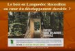 Jeanne POUJOL, formatrice I.U.F.M.1 Le bois en Languedoc Roussillon au cœur du développement durable ?