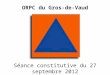 ORPC du Gros-de-Vaud Séance constitutive du 27 septembre 2012