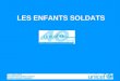 Unicef France – Février 2004 LES ENFANTS SOLDATS