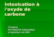 Intoxication à l oxyde de carbone Th Dubost DIU Médecine Subaquatique et Hyperbare Juin 2004