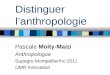 Distinguer lanthropologie Pascale Moity-Maïzi Anthropologue Supagro Montpellier/Irc 2011 UMR Innovation