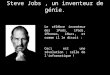 Steve Jobs, un inventeur de génie. Le célèbre inventeur des iPods, iPads, iPhones, iMacs, et comme il le disait : Ceci est une révolution ; celle de l'informatique