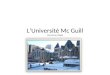 LUniversité Mc Guill (prononcer Mégil) Entrée de lUniversité