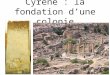 Cyrène : la fondation dune colonie. DEMARCHES carte (Méditerranée grecque) en relation avec des images et monuments significatifs...la cité-État et la
