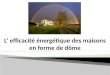 L efficacité énergétique des maisons en forme de dôme Yermak Nonna, groupe 1010, PAEGCA Consultante scientifique: Nikiforova T. D., PAEGCA Consultante