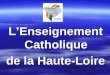LEnseignement Catholique de la Haute-Loire. Priorités du Codiec 1-PRIORITE AU PROJET EDUCATIF, 1-PRIORITE AU PROJET EDUCATIF, 2-PRIORITE A LA CULTURE