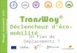 Bougez Autrement avec TransWay® Déclencheur déco-mobilité Un Plan de Déplacements ?