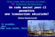 Un code secret peut-il permettre une transaction sécurisée? Michel Waldschmidt 14 novembre 2011 Collège Jean-Jaurès, Pantin miw