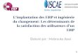 1 Limplantation des ERP et ingénierie du changement: Les déterminants de la satisfaction des utilisateurs dun ERP Élaboré par : Mabrouka Jlassi