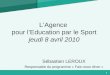 1 LAgence pour lEducation par le Sport jeudi 8 avril 2010 Sébastien LEROUX Responsable du programme « Fais-nous rêver »