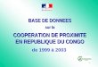 1 BASE DE DONNEES sur la COOPERATION DE PROXIMITE EN REPUBLIQUE DU CONGO BASE DE DONNEES sur la COOPERATION DE PROXIMITE EN REPUBLIQUE DU CONGO de 1999