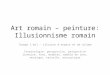 Art romain – peinture: Illusionnisme romain Trompe lœil – illusion despace et de volume Terminologie: perspective, perspective linéaire, tons, modeler,
