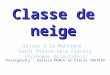Classe de neige Séjour à la Montagne : Saint Pierre- Dels-Forcats (Pyrénées Orientales) Enseignants : Valérie MUNCH et Pierre CHATEAU