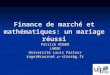 Finance de marché et mathématiques: un mariage réussi Patrick ROGER LARGE Université Louis Pasteur roger@cournot.u-strasbg.fr