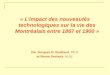 « Limpact des nouveautés technologiques sur la vie des Montréalais entre 1867 et 1900 » Par Jacques G. Ruelland, Ph.D. et Bruno Desbois, M.Sc
