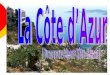 Côte dAzur I.Informations La Côte d'Azur offre à tous ses visiteurs une quantité invraisemblable de paysages différents. Sur la Côte d'Azur règne la
