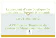 Lancement dune boutique de produits du Terroir Normands Le 21 Mai 2012 A lOffice de Tourisme du canton de Montmartin-sur-Mer