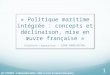 « Politique maritime intégrée : concepts et déclinaison, mise en œuvre française » Delphine Leguerrier – DIRM NAMO/MCPML 1 JST CETMEF - 3 décembre 2012