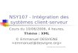 NSY107 - Intégration des systèmes client-serveur Cours du 10/06/2006, 4 heures, Thème : XML © Emmanuel DESVIGNE Document sous licence libre (FDL)