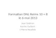Formation DNL Reims 10 + 8 le 6 mai 2013 Jean Sabiron Karine Guibert J Pierre Roudeix