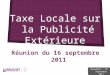Taxe Locale sur la Publicité Extérieure Réunion du 16 septembre 2011 Graulhet – 16 Septembre 2011