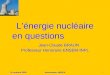 14 octobre 2009Association AMOPA1 Lénergie nucléaire en questions Jean-Claude BRAUN Professeur Honoraire ENSEM-INPL