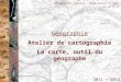 2011 - 2012 Collège Saint Augustin – Saint Germain en Laye 4 ème B, C, D Géographie Atelier de cartographie La carte, outil du géographe