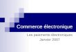 Commerce électronique Les paiements électroniques Janvier 2007