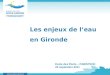 Les enjeux de leau en Gironde Ecole des Ponts – PARISTECH 23 septembre 2011