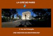 L'Arc de Triomphe LA CITÉ DE PARIS UNE CRÉATION DE MINHTHONG.NET