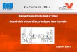 !E-Forum 2007 - Administration électronique territoriale en Val dOise – Bruno Perrin DSI du Conseil Général ! 13/06/2007 13 juin 2007 Département du Val