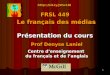 1   FRSL 449 Le français des médias Présentation du cours  Prof Denyse Laniel Centre denseignement