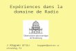 Expériences dans la domaine de Radio J.Köppen DF3GJ koppen@astro.u-strasbg.fr