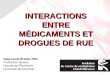 INTERACTIONS ENTRE MÉDICAMENTS ET DROGUES DE RUE Jean-Louis Brazier PhD Professeur titulaire Faculté de Pharmacie Université de Montréal