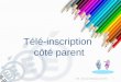 Télé-inscription côté parent DSI – Rectorat de Bordeaux avril 2013 1