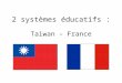 2 systèmes éducatifs : Taiwan – France. 2 systèmes éducatifs Un échange entre établissements scolaires : –Lycée Gabriel Fauré, Annecy, France –Lycée Zhongshan,