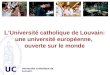 UCL LUniversité catholique de Louvain: une université européenne, ouverte sur le monde Université catholique de Louvain