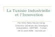 1 La Tunisie Industrielle et lInnovation Par Mme Neila Nouira Gongi Directrice Générale des Stratégies Industrielles –MIEPME - Tunisie 28-31 août 2006