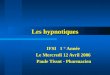 Les hypnotiques IFSI 1 ° Année Le Mercredi 12 Avril 2006 Paule Tissot - Pharmacien