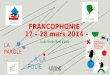 FRANCOPHONIE 17 – 28 mars 2014 Lycée Tevfik Fikret dIzmir LA PAROLE … … À LA FOLIE