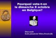 Pourquoi vote-t-on le dimanche 8 octobre en Belgique? 5ème année Ecole primaire de Villers-Perwin (B)