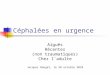 Céphalées en urgence Aiguës Récentes (non traumatiques) Chez ladulte Jacques Bouget, le 28 octobre 2010