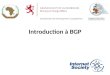 Introduction à BGP 1. Border Gateway Protocol Protocole de routage utilisé pour échanger des informations de routage entre les différents réseaux – Exterior